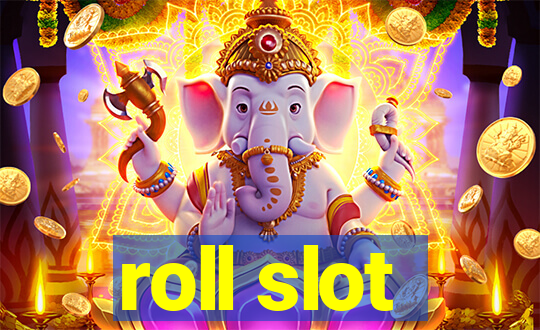 roll slot