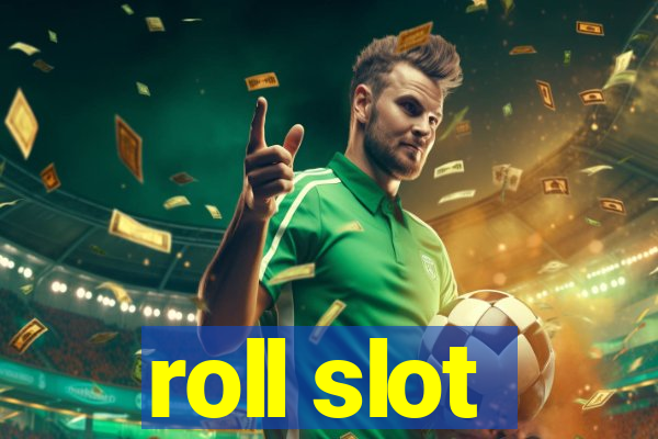 roll slot