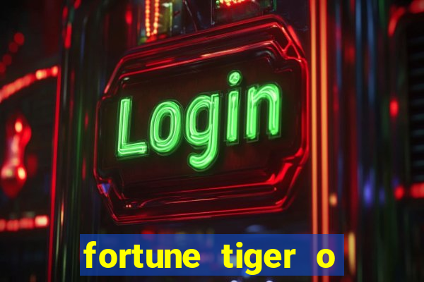 fortune tiger o que e