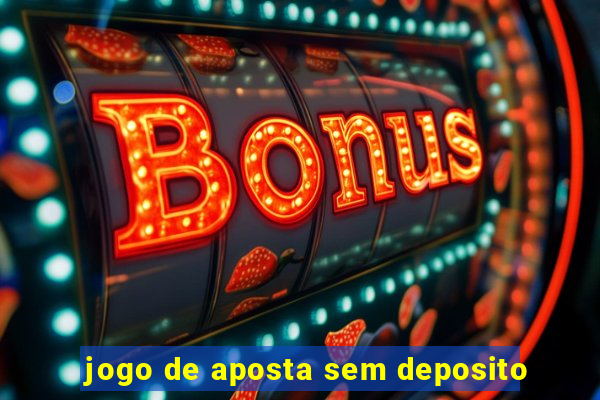 jogo de aposta sem deposito