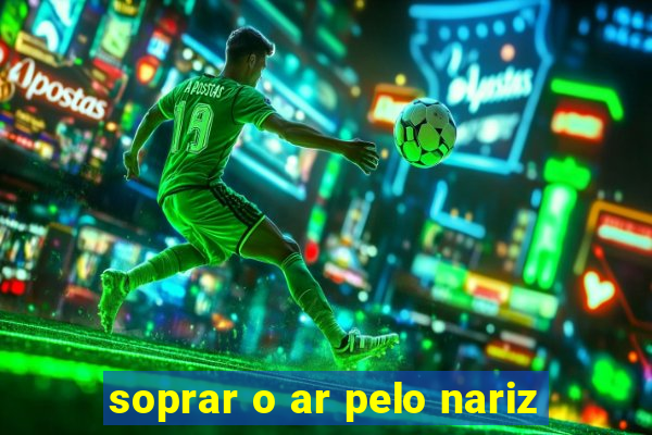 soprar o ar pelo nariz