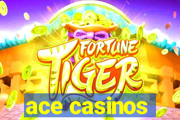 ace casinos