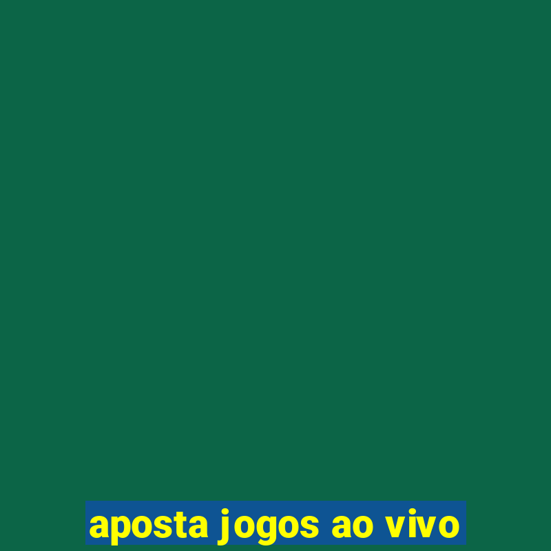 aposta jogos ao vivo