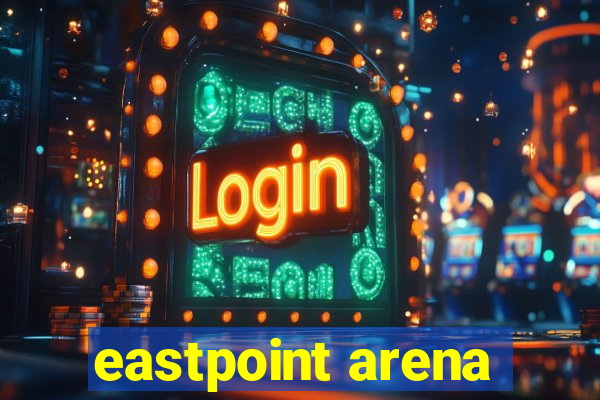 eastpoint arena