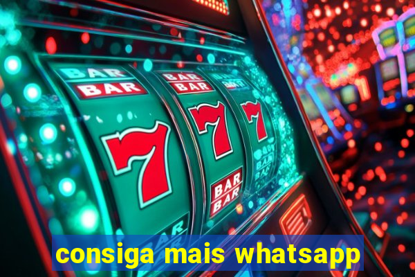 consiga mais whatsapp