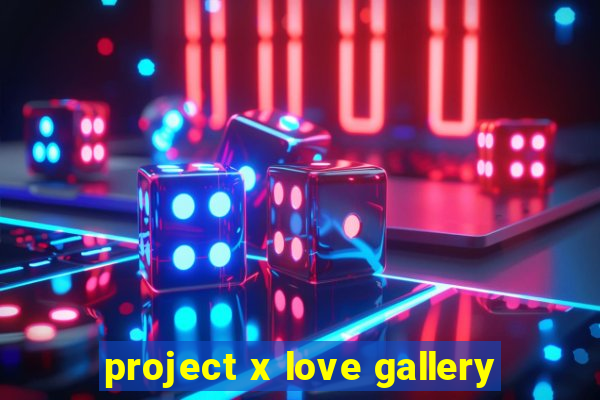 project x love gallery