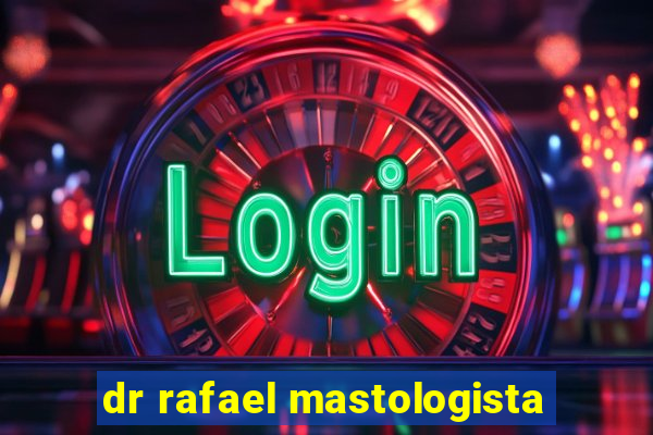 dr rafael mastologista