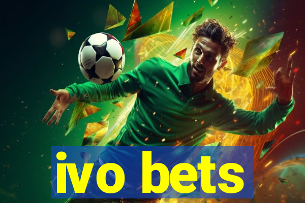 ivo bets