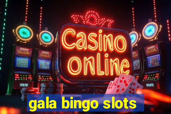 gala bingo slots