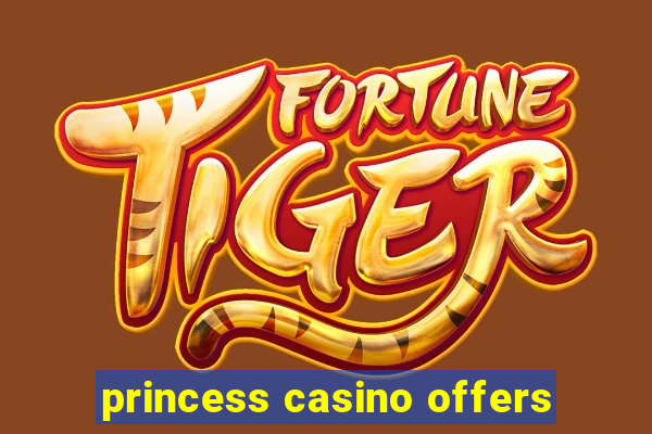 princess casino offers