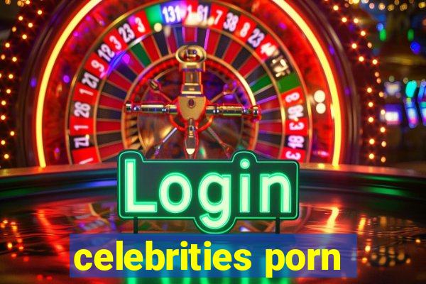 celebrities porn