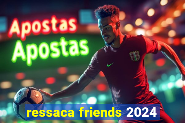 ressaca friends 2024