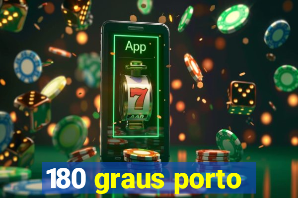 180 graus porto