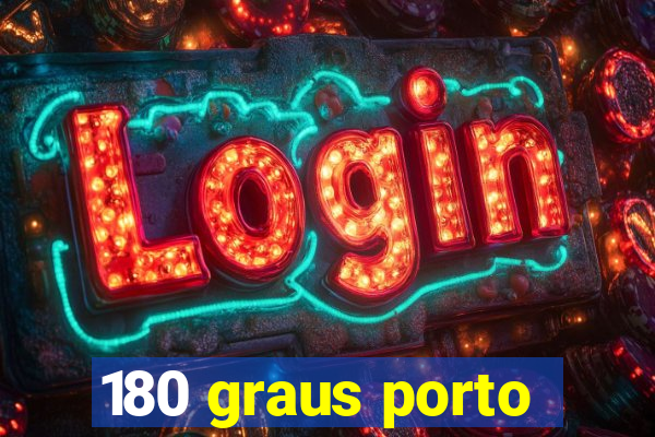 180 graus porto