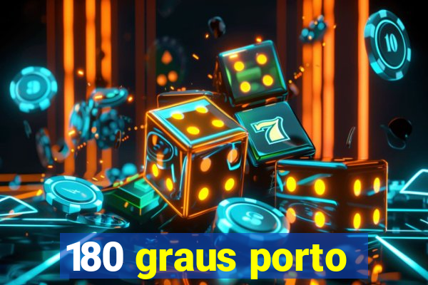 180 graus porto