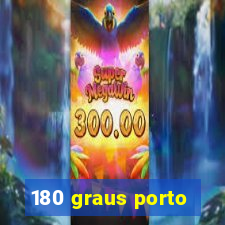 180 graus porto