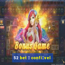 52 bet 茅 confi谩vel