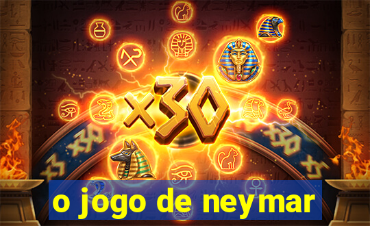 o jogo de neymar