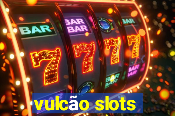 vulcão slots