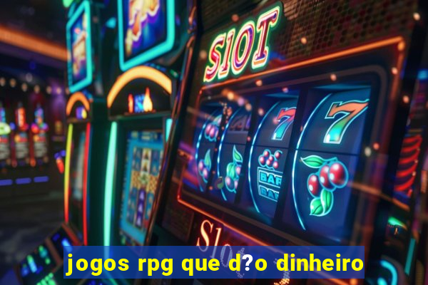 jogos rpg que d?o dinheiro