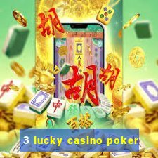 3 lucky casino poker