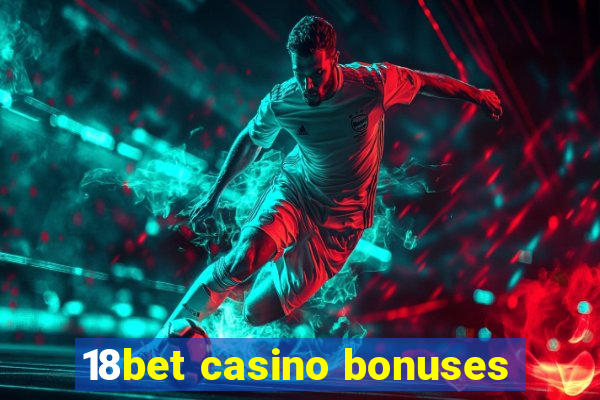 18bet casino bonuses