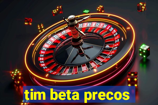 tim beta precos