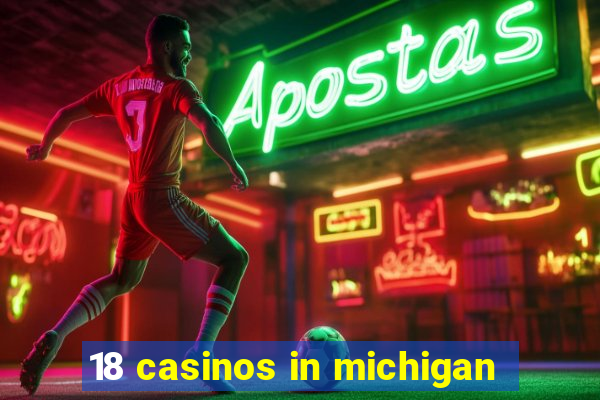 18 casinos in michigan