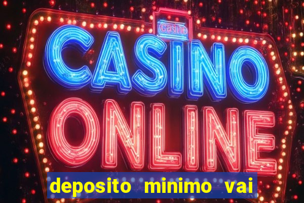 deposito minimo vai de bet