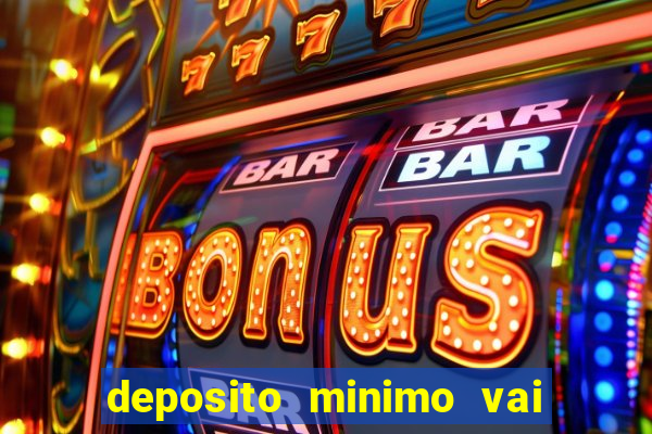 deposito minimo vai de bet