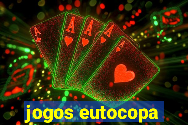 jogos eutocopa