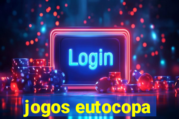 jogos eutocopa