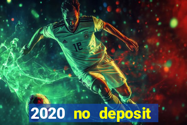 2020 no deposit casino bonus