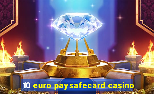 10 euro paysafecard casino