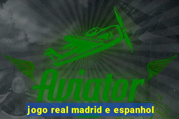 jogo real madrid e espanhol