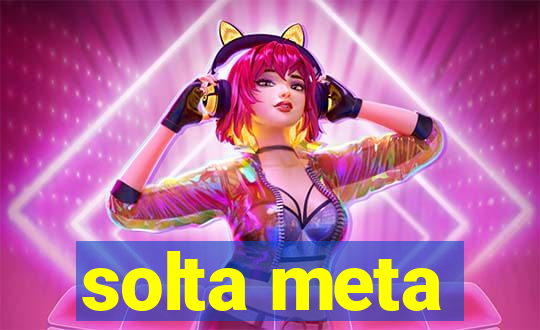 solta meta