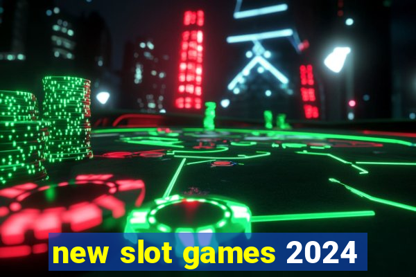 new slot games 2024