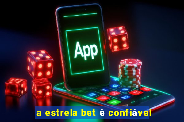 a estrela bet é confiável