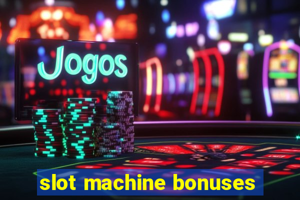 slot machine bonuses