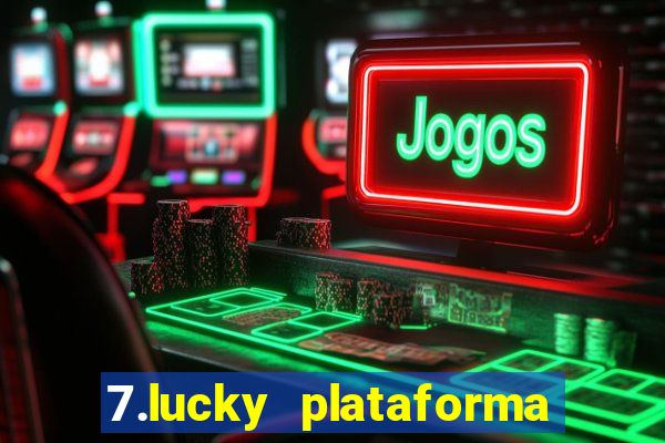 7.lucky plataforma de jogos