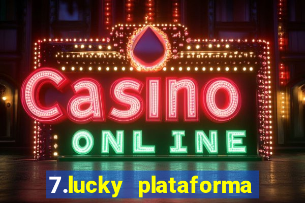 7.lucky plataforma de jogos