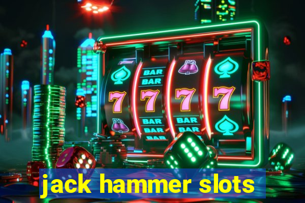 jack hammer slots