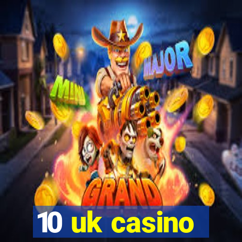 10 uk casino