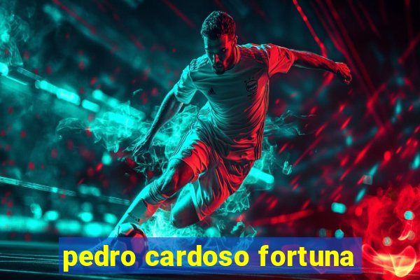 pedro cardoso fortuna