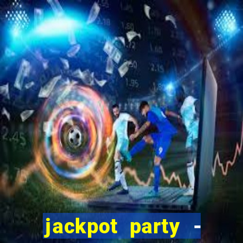 jackpot party - casino slots