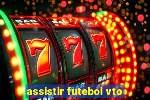 assistir futebol vto