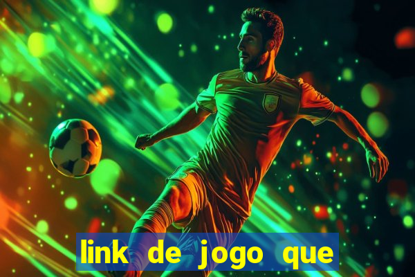 link de jogo que ganha dinheiro de verdade