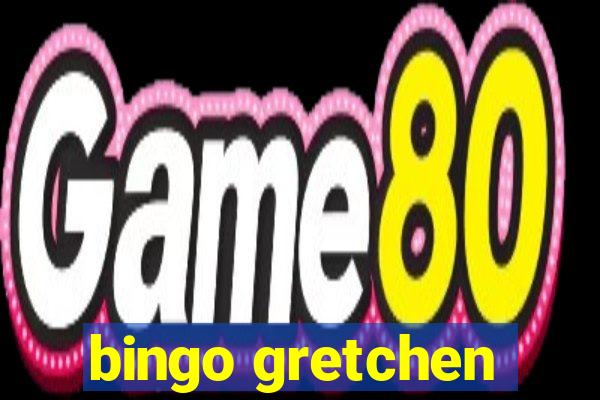 bingo gretchen