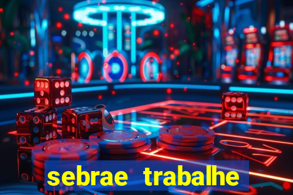 sebrae trabalhe conosco sp