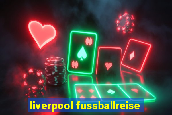 liverpool fussballreise